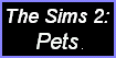 The Sims 2 Pets.