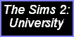 The Sims 2: University.